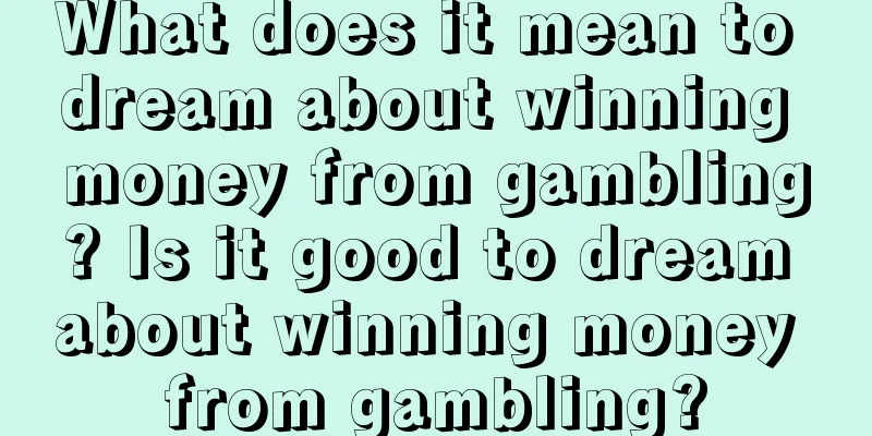 What does it mean to dream about winning money from gambling? Is it good to dream about winning money from gambling?