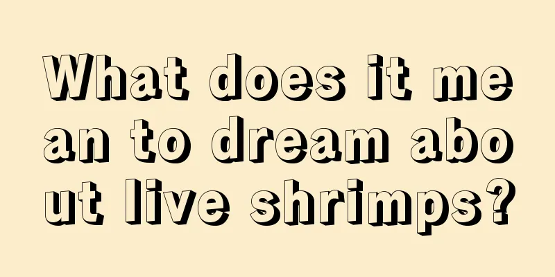 What does it mean to dream about live shrimps?