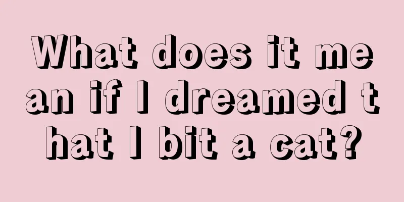 What does it mean if I dreamed that I bit a cat?