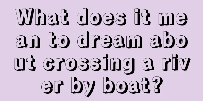 What does it mean to dream about crossing a river by boat?