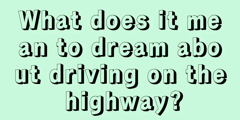 What does it mean to dream about driving on the highway?