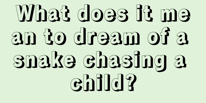 What does it mean to dream of a snake chasing a child?