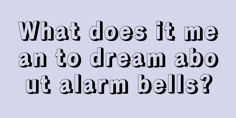 What does it mean to dream about alarm bells?