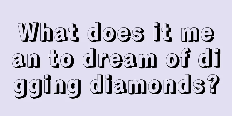 What does it mean to dream of digging diamonds?