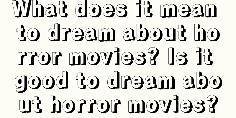 What does it mean to dream about horror movies? Is it good to dream about horror movies?