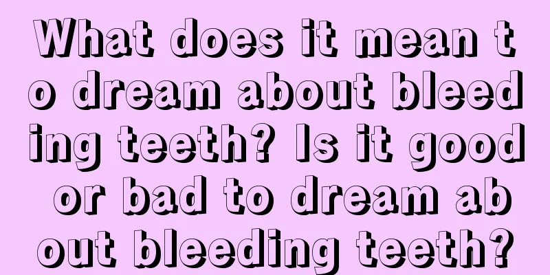 What does it mean to dream about bleeding teeth? Is it good or bad to dream about bleeding teeth?