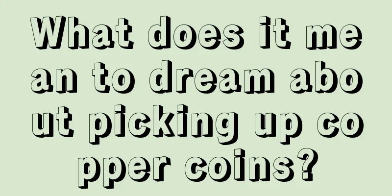 What does it mean to dream about picking up copper coins?