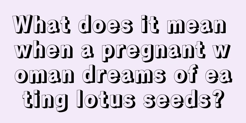 What does it mean when a pregnant woman dreams of eating lotus seeds?