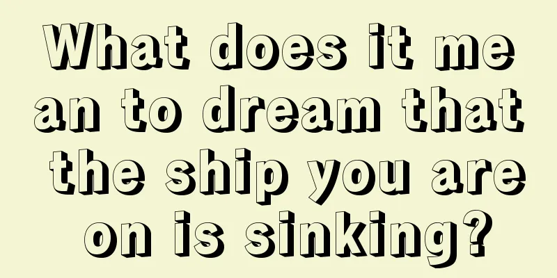 What does it mean to dream that the ship you are on is sinking?