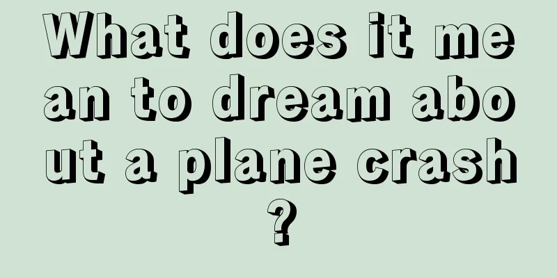 What does it mean to dream about a plane crash?