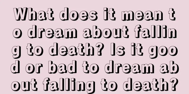 What does it mean to dream about falling to death? Is it good or bad to dream about falling to death?