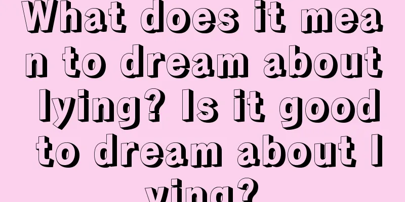 What does it mean to dream about lying? Is it good to dream about lying?