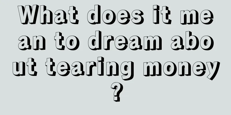 What does it mean to dream about tearing money?