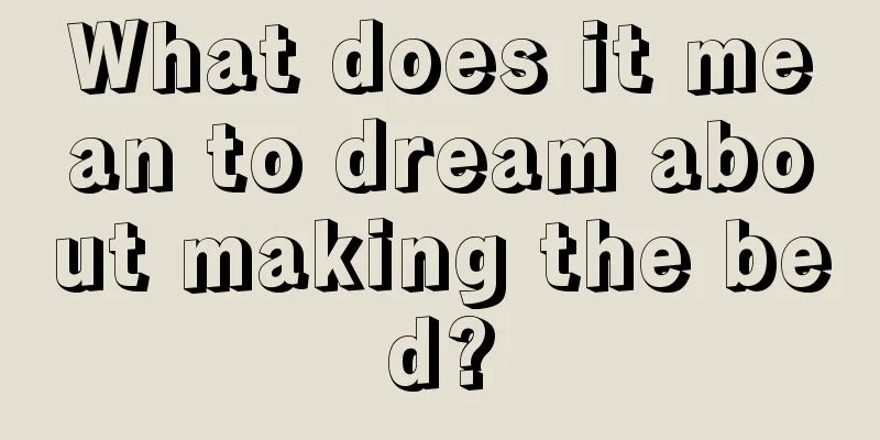 What does it mean to dream about making the bed?