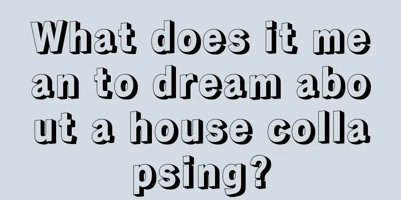 What does it mean to dream about a house collapsing?