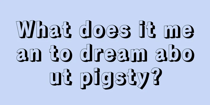 What does it mean to dream about pigsty?