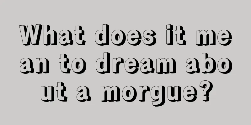 What does it mean to dream about a morgue?