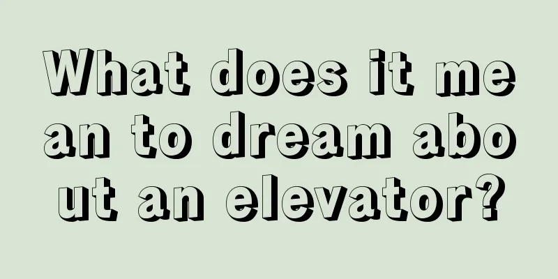 What does it mean to dream about an elevator?