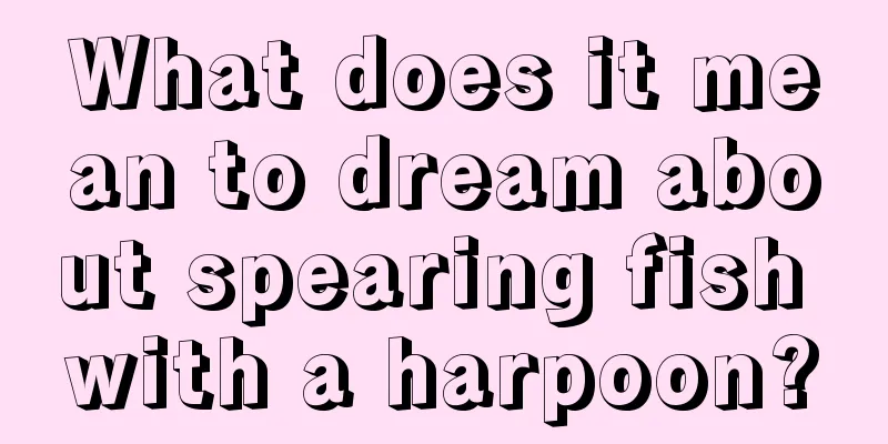 What does it mean to dream about spearing fish with a harpoon?