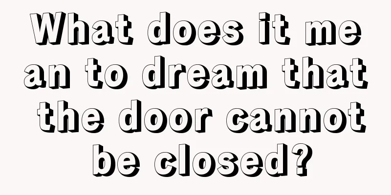 What does it mean to dream that the door cannot be closed?