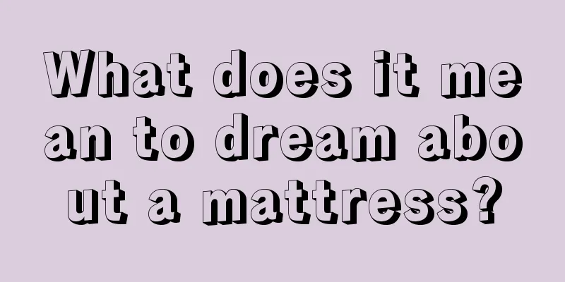 What does it mean to dream about a mattress?