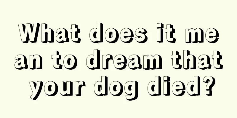 What does it mean to dream that your dog died?