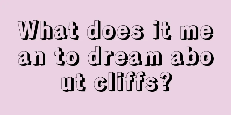 What does it mean to dream about cliffs?