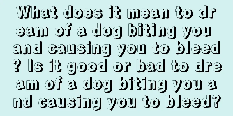 What does it mean to dream of a dog biting you and causing you to bleed? Is it good or bad to dream of a dog biting you and causing you to bleed?