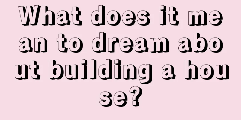 What does it mean to dream about building a house?