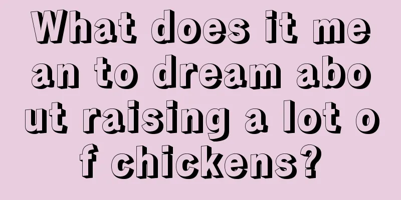 What does it mean to dream about raising a lot of chickens?