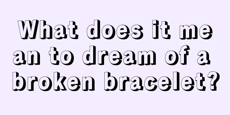 What does it mean to dream of a broken bracelet?