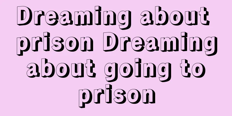 Dreaming about prison Dreaming about going to prison