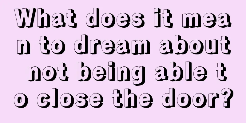 What does it mean to dream about not being able to close the door?