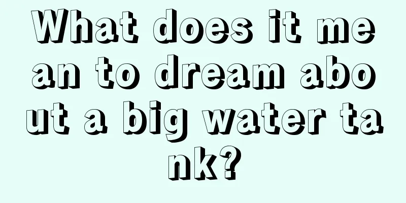 What does it mean to dream about a big water tank?