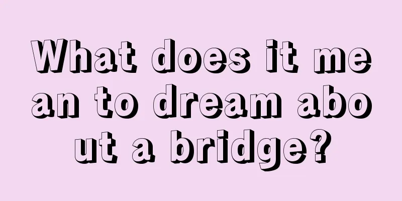 What does it mean to dream about a bridge?