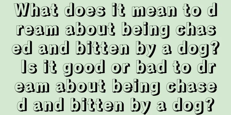 What does it mean to dream about being chased and bitten by a dog? Is it good or bad to dream about being chased and bitten by a dog?