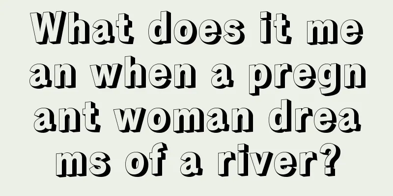 What does it mean when a pregnant woman dreams of a river?