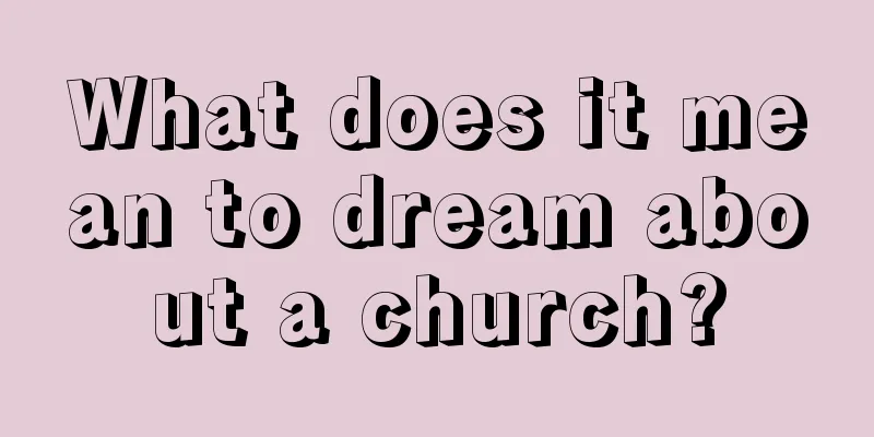 What does it mean to dream about a church?