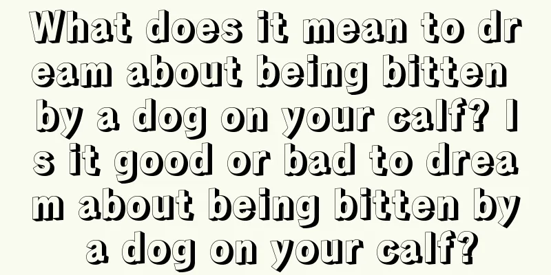 What does it mean to dream about being bitten by a dog on your calf? Is it good or bad to dream about being bitten by a dog on your calf?