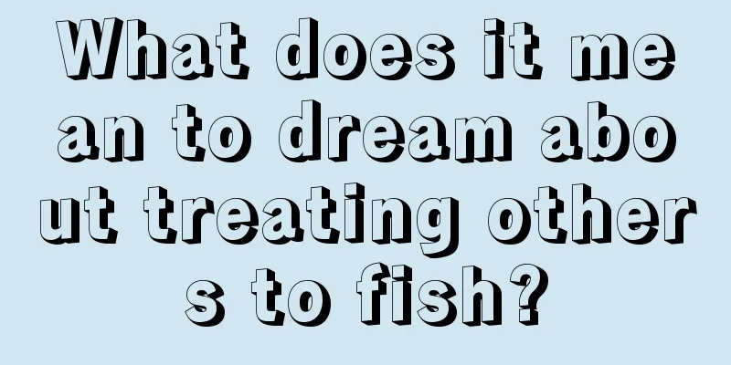 What does it mean to dream about treating others to fish?