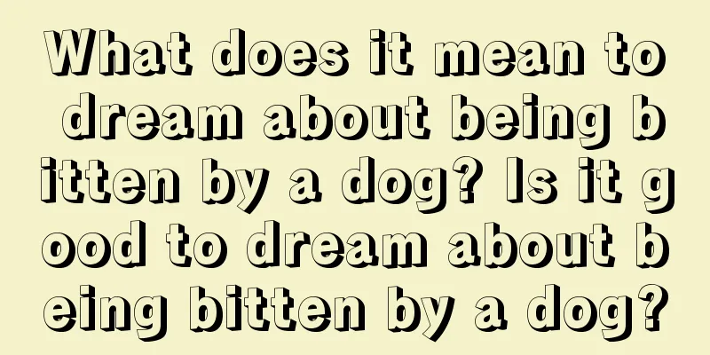 What does it mean to dream about being bitten by a dog? Is it good to dream about being bitten by a dog?