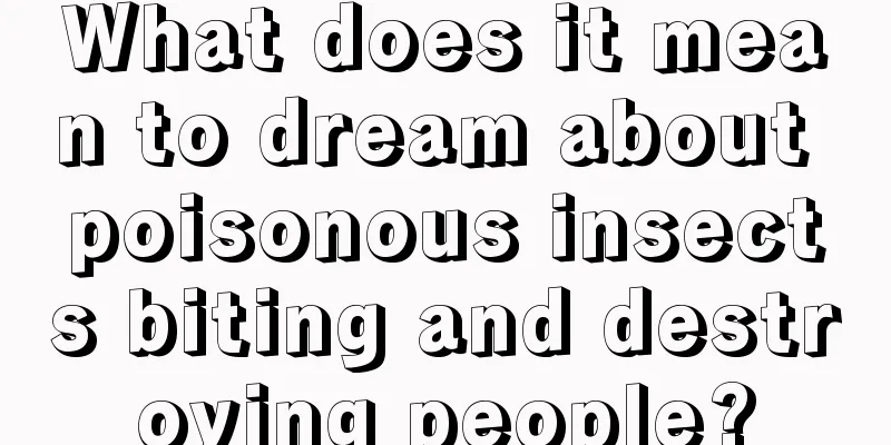 What does it mean to dream about poisonous insects biting and destroying people?