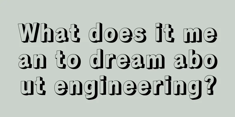 What does it mean to dream about engineering?