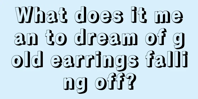 What does it mean to dream of gold earrings falling off?