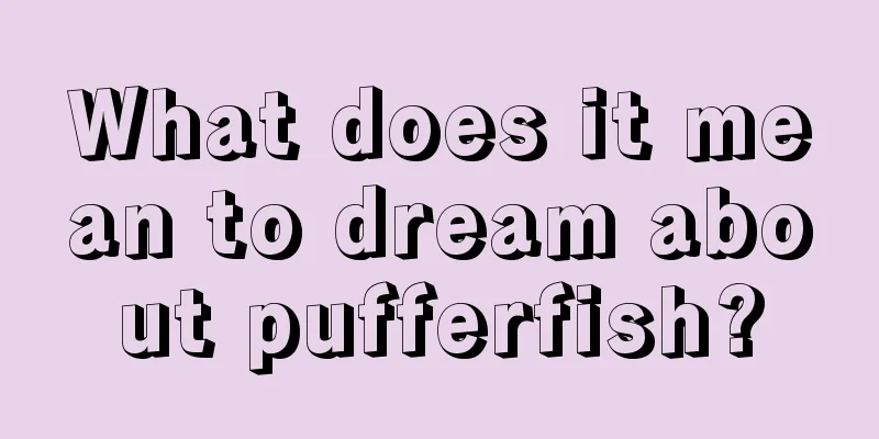 What does it mean to dream about pufferfish?