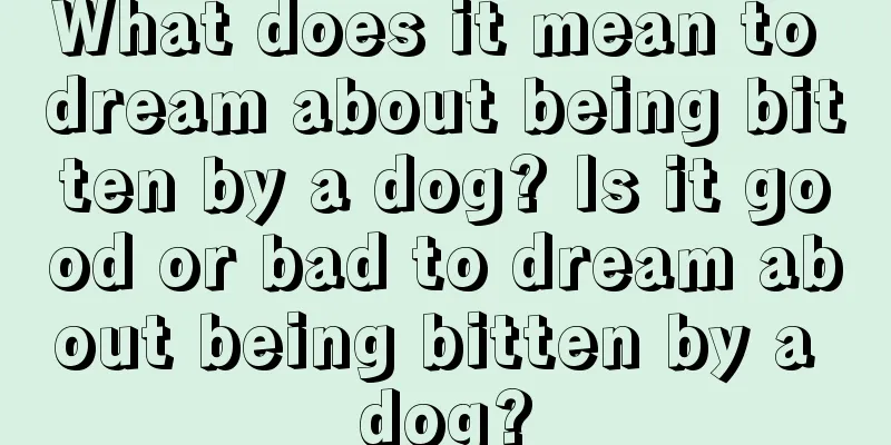 What does it mean to dream about being bitten by a dog? Is it good or bad to dream about being bitten by a dog?