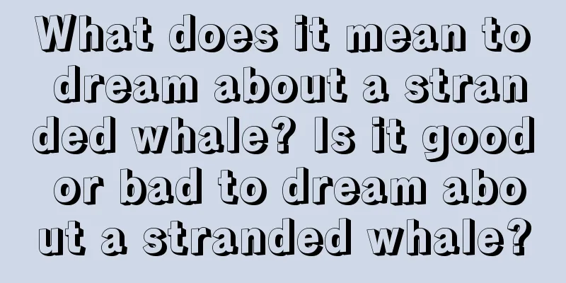 What does it mean to dream about a stranded whale? Is it good or bad to dream about a stranded whale?