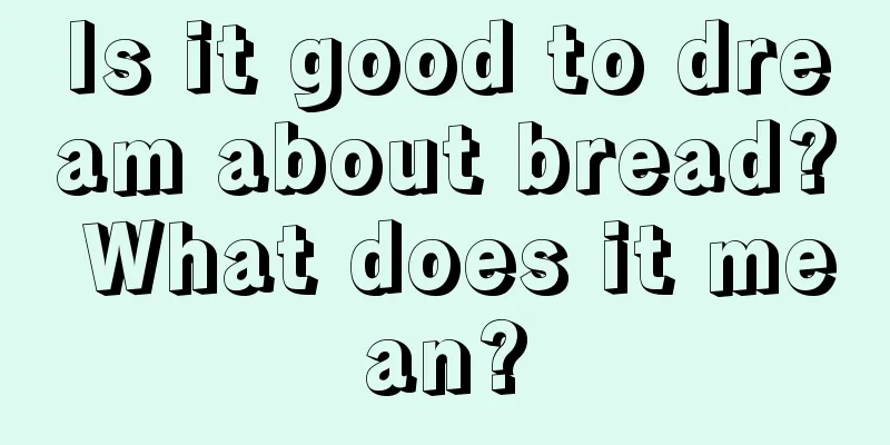 Is it good to dream about bread? What does it mean?