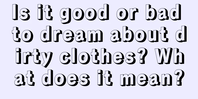 Is it good or bad to dream about dirty clothes? What does it mean?