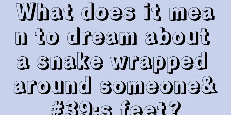 What does it mean to dream about a snake wrapped around someone's feet?